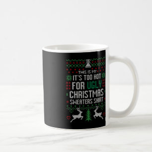 Fun Xmas This Is My It's Too Hot For Ugly Christma Coffee Mug