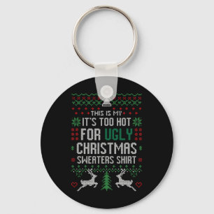 Fun Xmas This Is My It's Too Hot For Ugly Christma Key Ring
