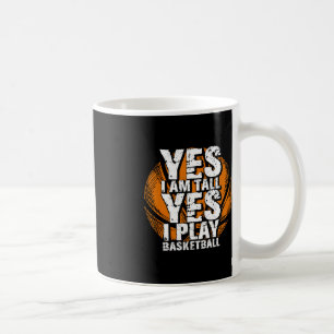 Fun Yes I Am Tall I Play Basketball Hoops Player Coffee Mug