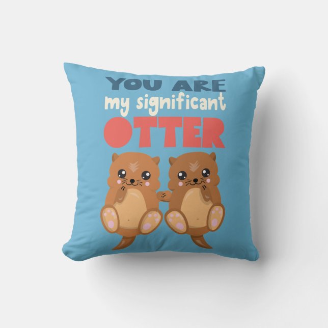 Fun You are my significant otter romantic word pun Cushion (Front)