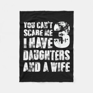 Fun You Can´t E Me I Have 3 Daughters And A Wife Fleece Blanket