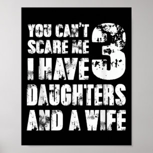 Fun You Can´t E Me I Have 3 Daughters And A Wife Poster