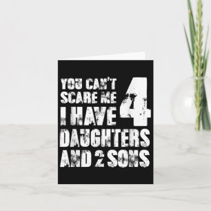 Fun You Can´t E Me I Have 4 Daughter And Two Sons  Card