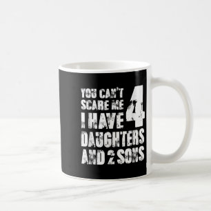Fun You Can´t E Me I Have 4 Daughter And Two Sons Coffee Mug
