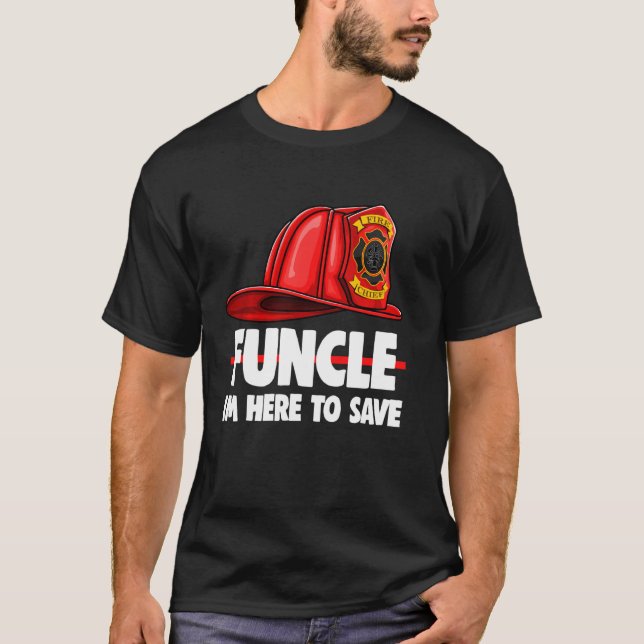 Funcle Im Here To Save Tee  Fire Fighters Love (Front)