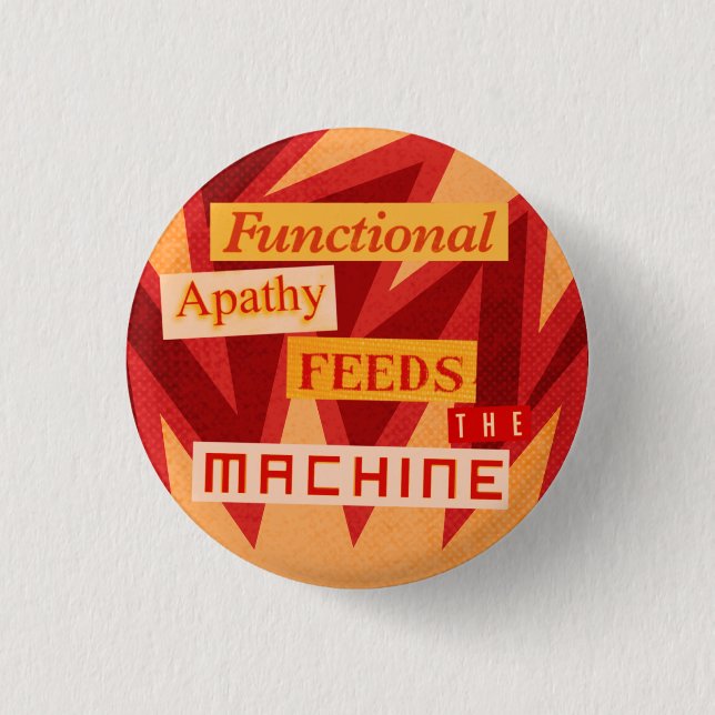 Functional Apathy Feeds the Machine 3 Cm Round Badge (Front)
