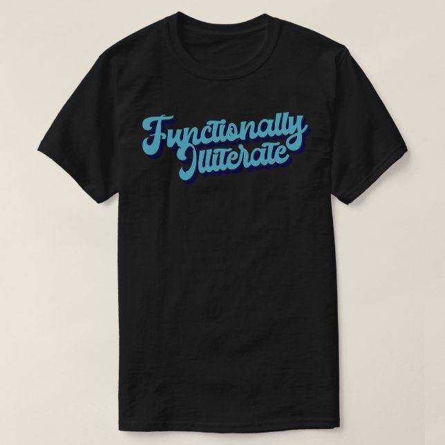 Functionally Illiterate 1 T-Shirt (Design Front)