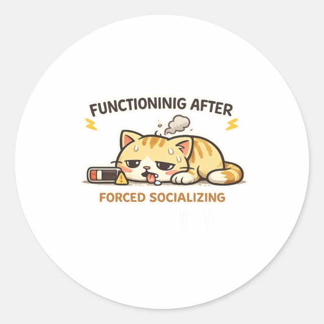 Functioning After Forced Socializing Funny Cat  Classic Round Sticker (Front)