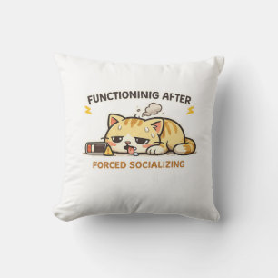 Functioning After Forced Socializing Funny Cat Cushion