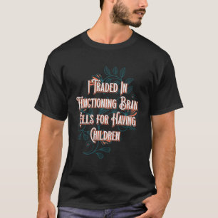 Functioning Brain Cells Mum Pun Mother Joke Sarcas T-Shirt