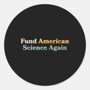 Fund American Science Again Anti-trump Nih Nsf Cdc Classic Round Sticker