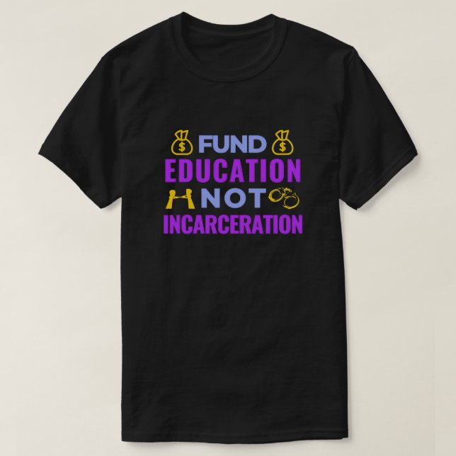 Fund Education Not Incarceration T-Shirt (Design Front)