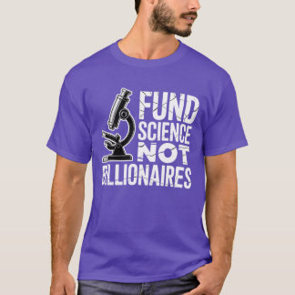 FUND SCIENCE NOT BILLIONAIRES T-Shirt