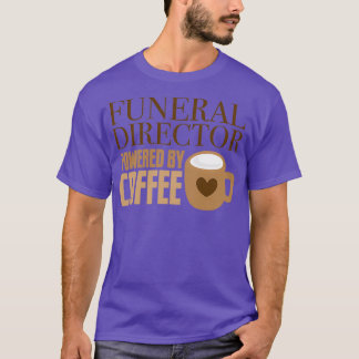 funeral director powered by coffee T-Shirt