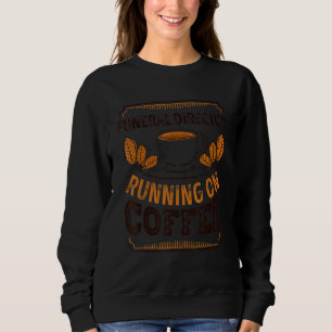 Funeral Director Running On Coffee Caffeine Sweatshirt