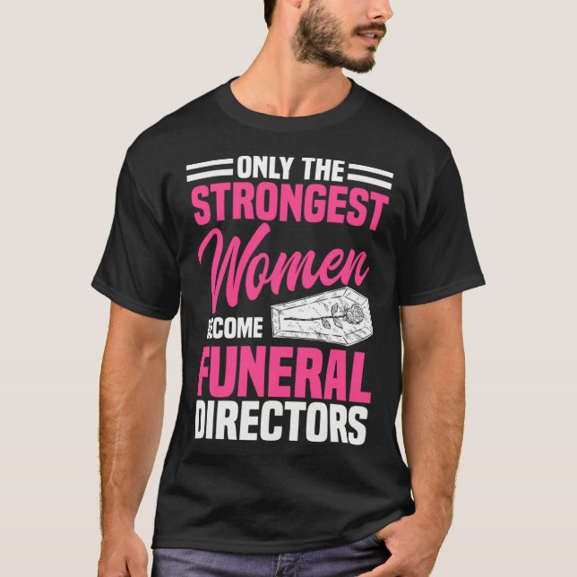 Funeral Director Strongest Women Mortician Mortuar T-Shirt (Front)