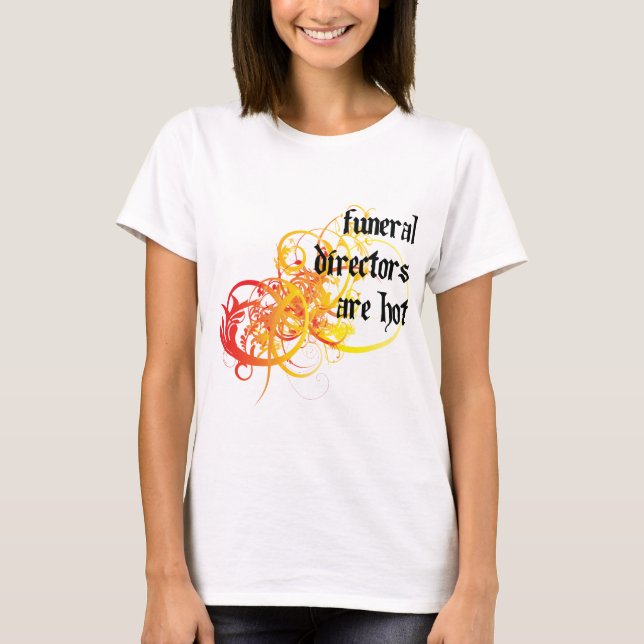 Funeral Directors Are Hot T-Shirt (Front)