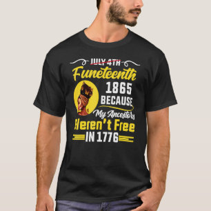 Funeteenth 1865 Because My Ancestrs Werent Free In T-Shirt