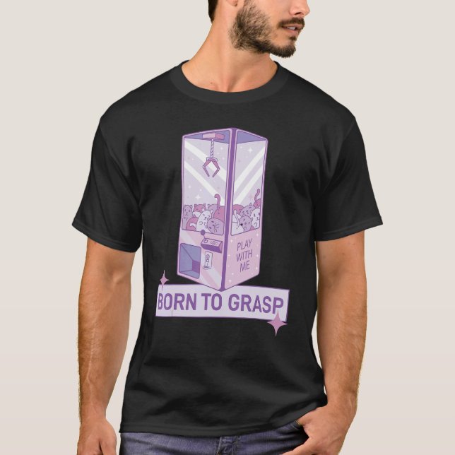 Funfair Gripping Machine Born To Grasp Fair Grabbe T-Shirt (Front)