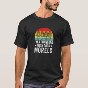 Fungi Dad With Good Morels Mushroom Picker T-Shirt