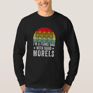 Fungi Dad With Good Morels Mushroom Picker T-Shirt