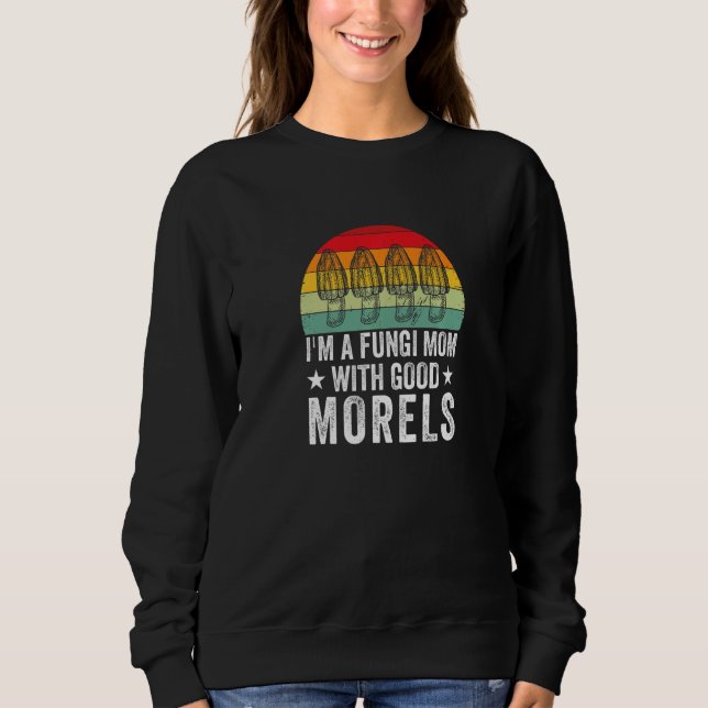 Fungi Mom With Good Morels  Mushroom Picker Sweatshirt (Front)