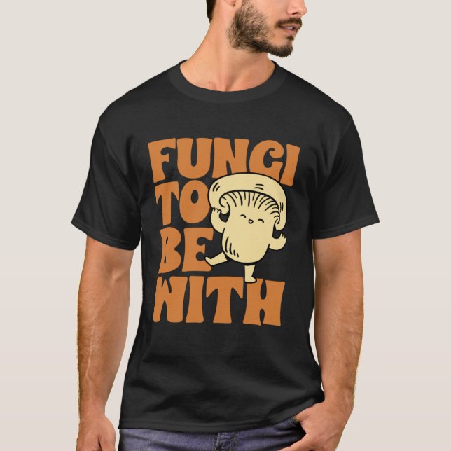 Fungi To Be With Mushroom Hunting Morel Hunter For T-Shirt (Front)