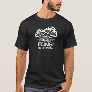 Fungi To Be With Mycology Mushroom  Pun  2 T-Shirt