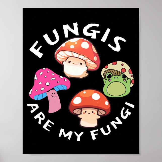 Fungis Are My Fungi - Fun Mushroom Art Poster (Front)