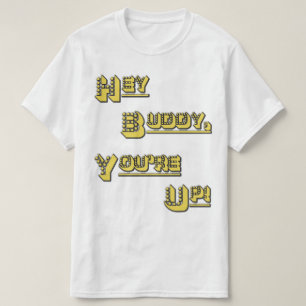 FUNHOUS3 - Hey Buddy! You're Up! T-Shirt