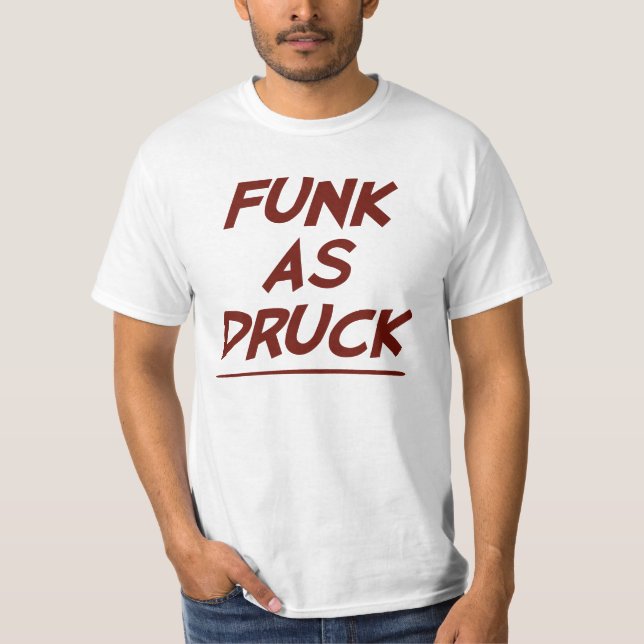 Funk As Druck is Very Drunk T-Shirt (Front)