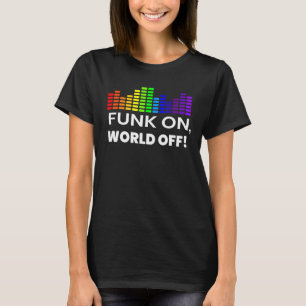 Funk On World Off Shirt for Funk Music Lover Funk