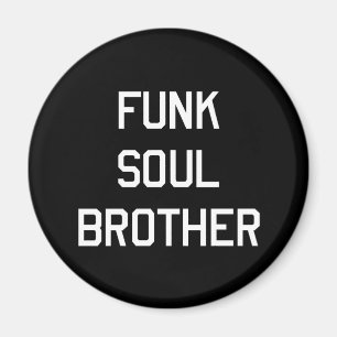 Funk Soul Brother Magnet