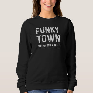 FUNKY TOWN Fort Worth TX Bold Design Sweatshirt