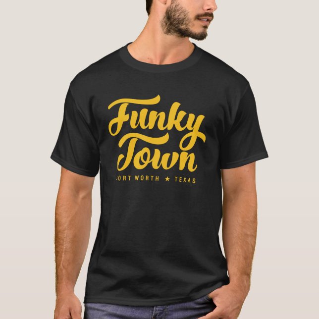 FUNKY TOWN Fort Worth TX Script  3 T-Shirt (Front)