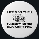 Funnier Dirty Mind 6 Cm Round Badge<br><div class="desc">Offensive,  Dirty Thoughts,  Rude,  Adult Humour,  Humour,  Brain Tumour,  Brain Surgery,  Black,  Flirt,  Seduction, </div>
