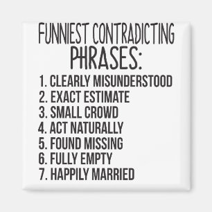 Funniest Contradicting Phrases: 1. Clearly Misunde Magnet