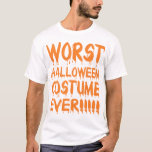 Funniest Halloween costume T-Shirt<br><div class="desc">Worst Halloween costume ever!  Funniest Halloween costumes for trick or treat and Halloween parties.  Don't want to wear a costume?  Then wear this hilarious and silly Halloween shirt!</div>