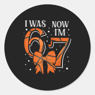 Funny67 Six Seven Girl Birthday Basketball I Was 6 Classic Round Sticker