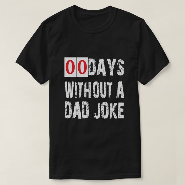 Funny 00 Days Without A Dad Joke Best Dad Ever T-Shirt (Design Front)