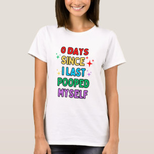 Funny "0 Days Since I Last Pooped Myself" Shirt 
