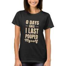 Funny "0 Days Since I Last Pooped Myself" Shirt
