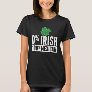 Funny 0 IRISH 100 Mexican ST PATRICK'S DAY Lucky S T-Shirt