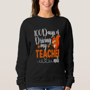 Funny 100 Days Of Driving My Teacher Nuts Squirrel Sweatshirt