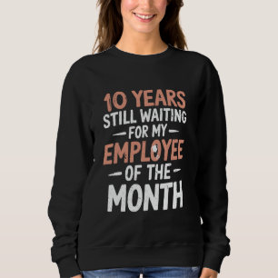Funny 10 Years Of Work Employee 10th Work Annivers Sweatshirt