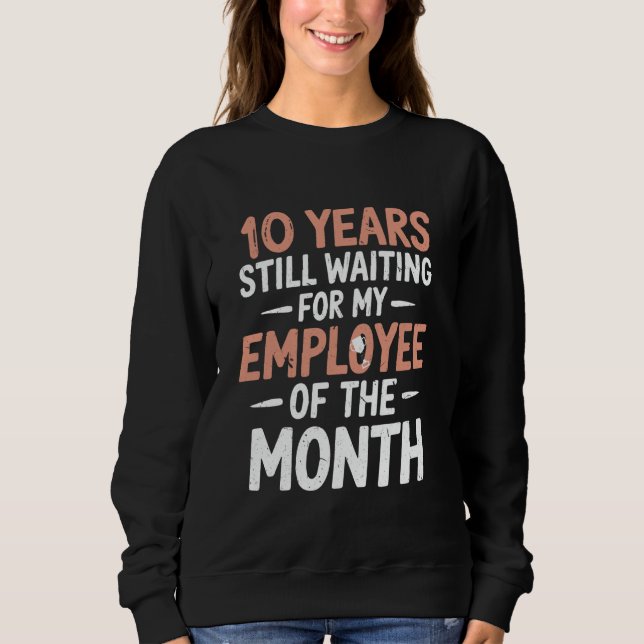 Funny 10 Years Of Work Employee 10th Work Annivers Sweatshirt (Front)