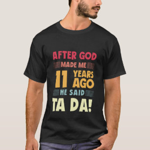 Funny 11th Birthday After God Made Me Ta Da 11 Yea T-Shirt