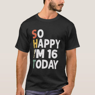 Funny 16 Years Old Birthday Vintage So Happy Im 16 T-Shirt