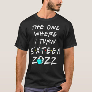 Funny 16th Birthday The One Where I Turn Sixteen 2 T-Shirt