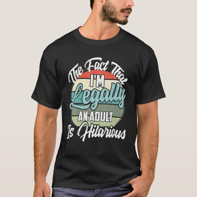 Funny 18th Birthday I'm Legally An Adult Is T-Shirt (Front)